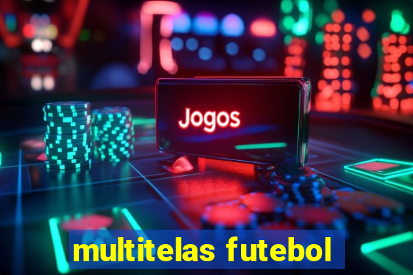 multitelas futebol